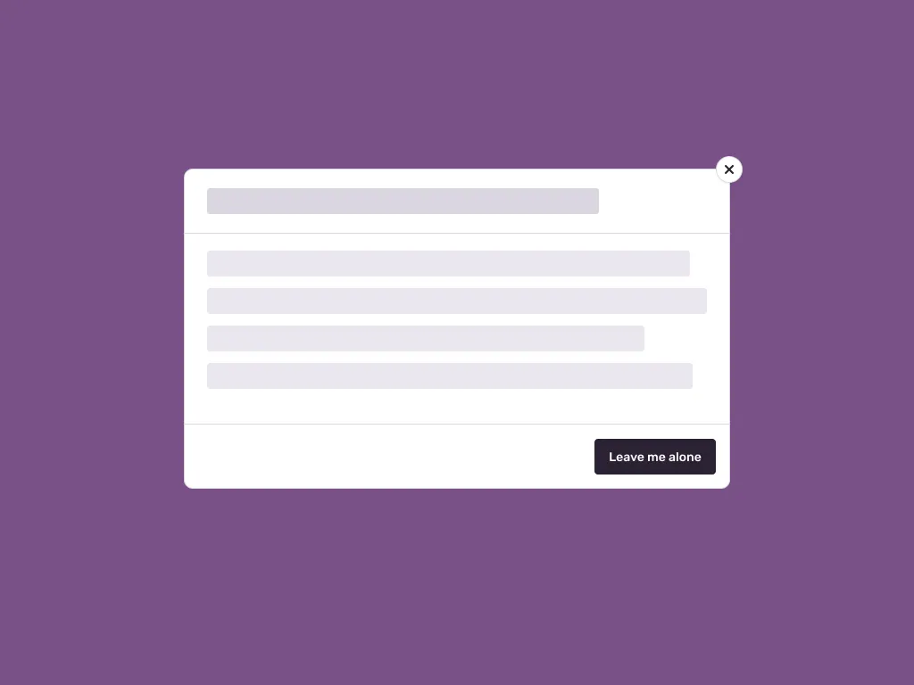 An example of a modal with a button that says “leave me alone”